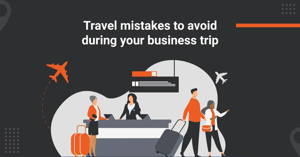 Common travel mistakes to avoid during business trip