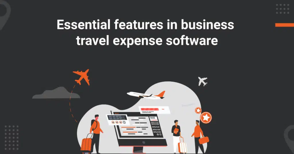 20 Must-have Features in Business Travel Expense Software