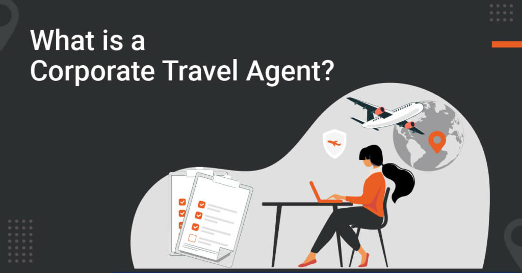 the role of a corporate travel agent